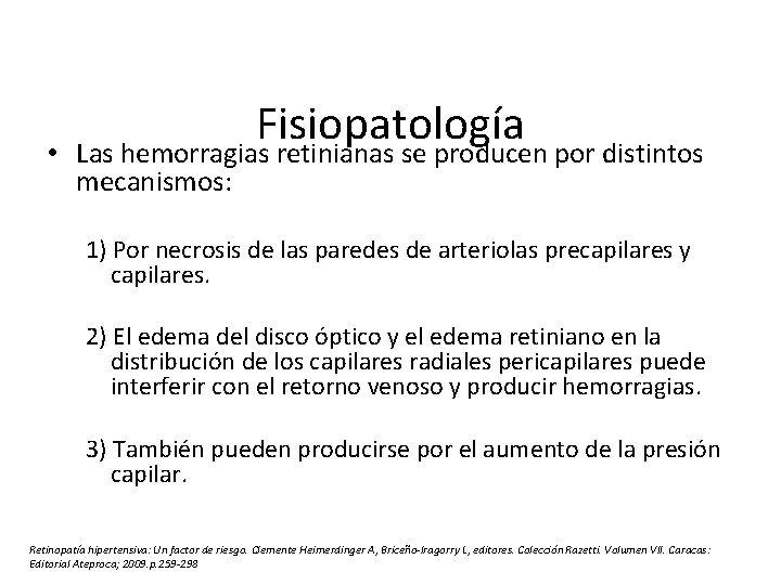  • Fisiopatología Las hemorragias retinianas se producen por distintos mecanismos: 1) Por necrosis