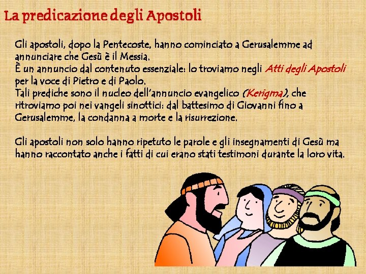 La predicazione degli Apostoli Gli apostoli, dopo la Pentecoste, hanno cominciato a Gerusalemme ad