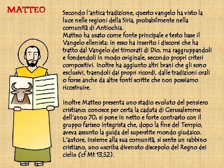 MATTEO Secondo l'antica tradizione, questo vangelo ha visto la luce nelle regioni della Siria,