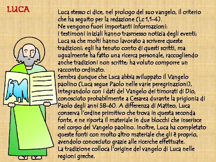 LUCA Luca stesso ci dice, nel prologo del suo vangelo, il criterio che ha