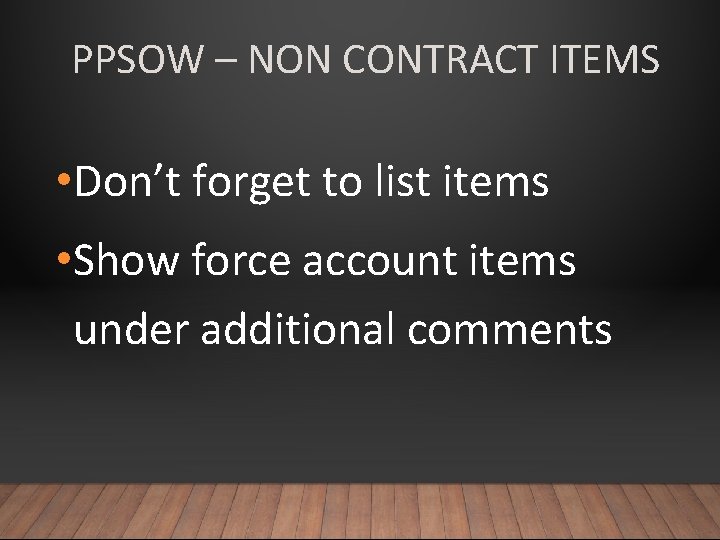 PPSOW – NON CONTRACT ITEMS • Don’t forget to list items • Show force