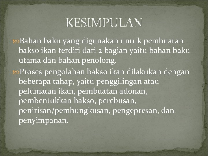 KESIMPULAN Bahan baku yang digunakan untuk pembuatan bakso ikan terdiri dari 2 bagian yaitu