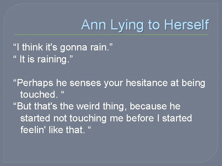 Ann Lying to Herself “I think it's gonna rain. ” “ It is raining.