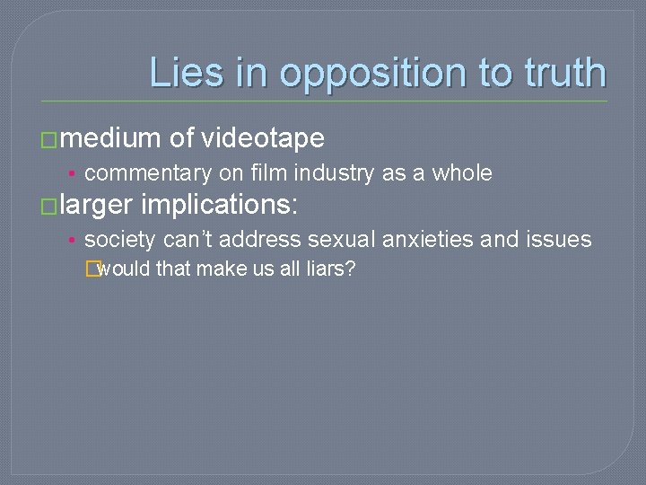 Lies in opposition to truth �medium of videotape • commentary on film industry as