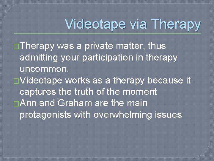 Videotape via Therapy �Therapy was a private matter, thus admitting your participation in therapy