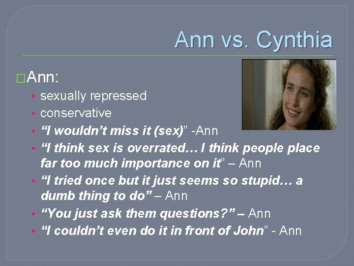 Ann vs. Cynthia �Ann: sexually repressed conservative “I wouldn’t miss it (sex)” -Ann “I