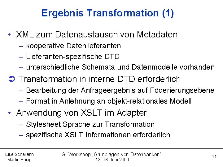 Ergebnis Transformation (1) • XML zum Datenaustausch von Metadaten – kooperative Datenlieferanten – Lieferanten-spezifische