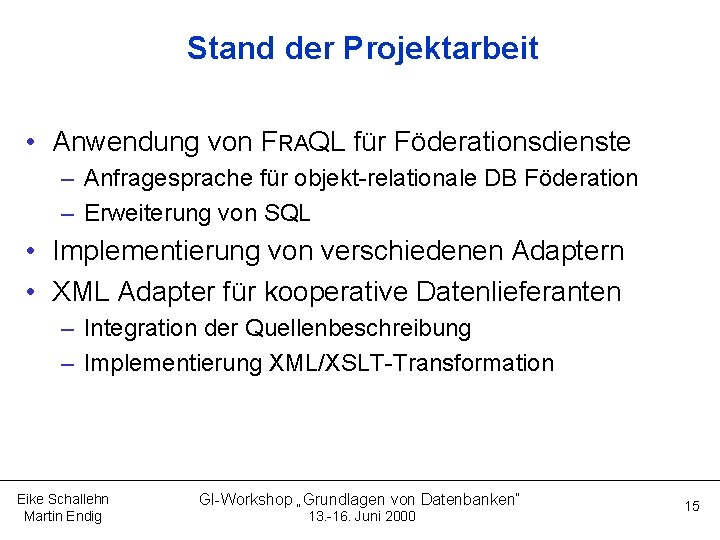 Stand der Projektarbeit • Anwendung von FRAQL für Föderationsdienste – Anfragesprache für objekt-relationale DB