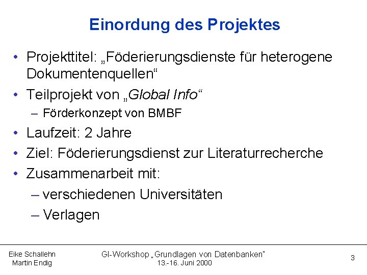 Einordung des Projektes • Projekttitel: „Föderierungsdienste für heterogene Dokumentenquellen“ • Teilprojekt von „Global Info“