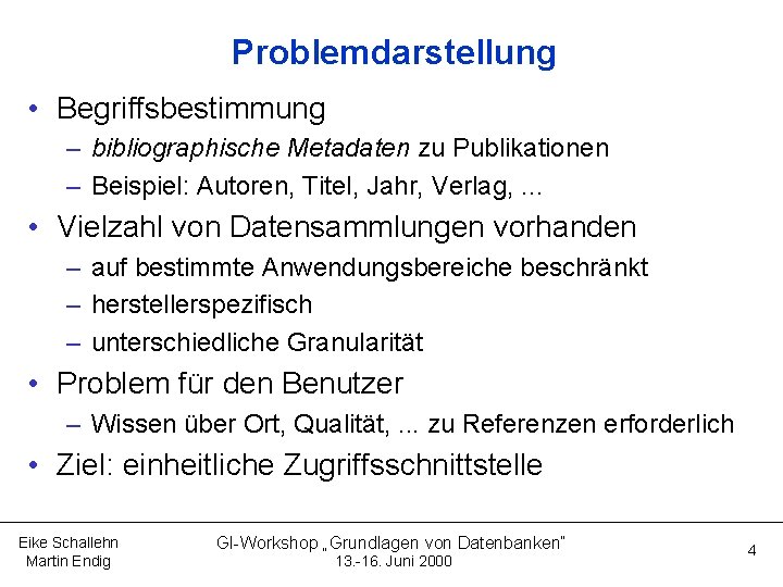 Problemdarstellung • Begriffsbestimmung – bibliographische Metadaten zu Publikationen – Beispiel: Autoren, Titel, Jahr, Verlag,