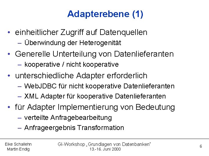 Adapterebene (1) • einheitlicher Zugriff auf Datenquellen – Überwindung der Heterogenität • Generelle Unterteilung