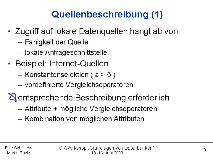 Quellenbeschreibung (1) • Zugriff auf lokale Datenquellen hängt ab von: – Fähigkeit der Quelle