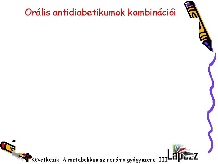 Orális antidiabetikumok kombinációi Következik: A metabolikus szindróma gyógyszerei III. 