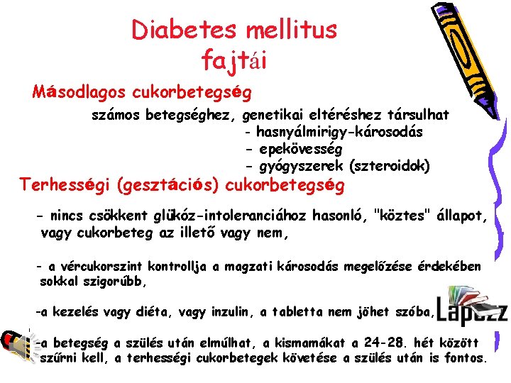 Diabetes mellitus fajtái Másodlagos cukorbetegség számos betegséghez, genetikai eltéréshez társulhat - hasnyálmirigy-károsodás - epekövesség