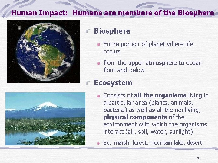 Human Impact: Humans are members of the Biosphere Entire portion of planet where life