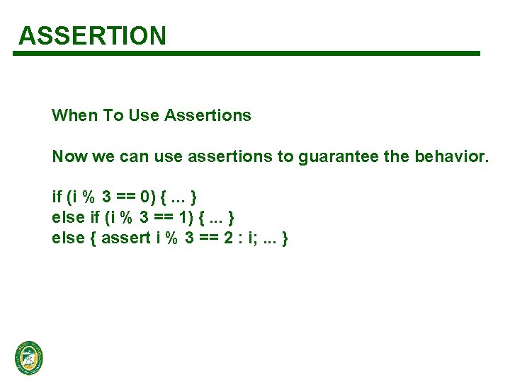 ASSERTION When To Use Assertions Now we can use assertions to guarantee the behavior.