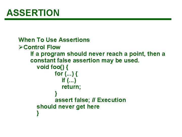 ASSERTION When To Use Assertions ØControl Flow If a program should never reach a