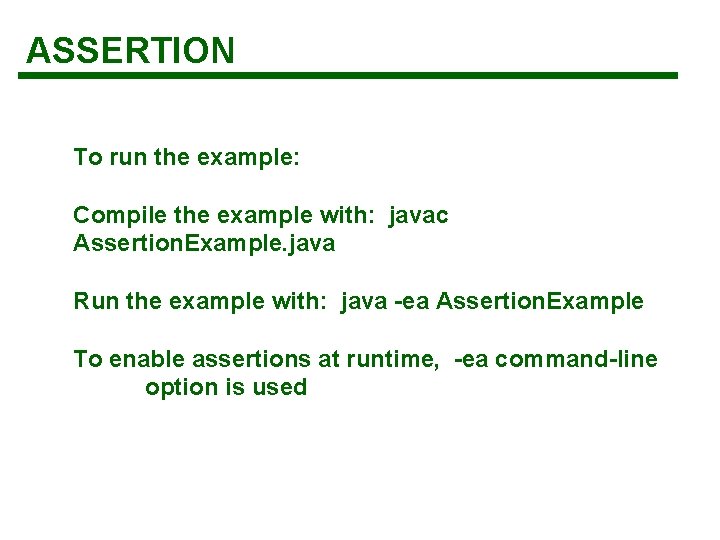 ASSERTION To run the example: Compile the example with: javac Assertion. Example. java Run