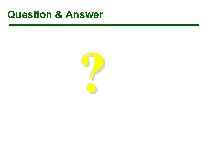 Question & Answer ? Question & Answer ?