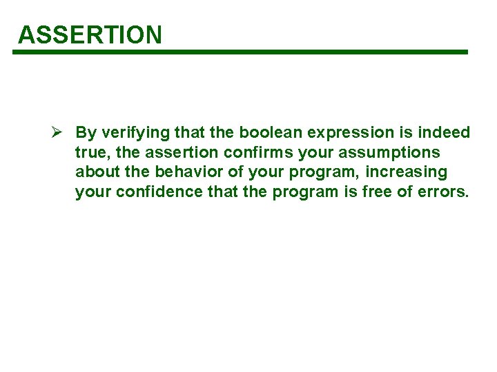 ASSERTION Ø By verifying that the boolean expression is indeed true, the assertion confirms ASSERTION Ø By verifying that the boolean expression is indeed true, the assertion confirms