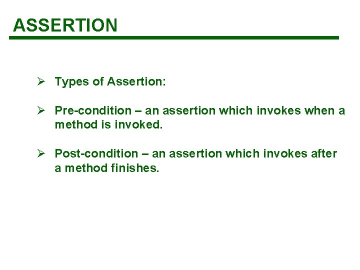 ASSERTION Ø Types of Assertion: Ø Pre-condition – an assertion which invokes when a ASSERTION Ø Types of Assertion: Ø Pre-condition – an assertion which invokes when a