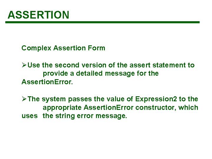 ASSERTION Complex Assertion Form ØUse the second version of the assert statement to provide ASSERTION Complex Assertion Form ØUse the second version of the assert statement to provide