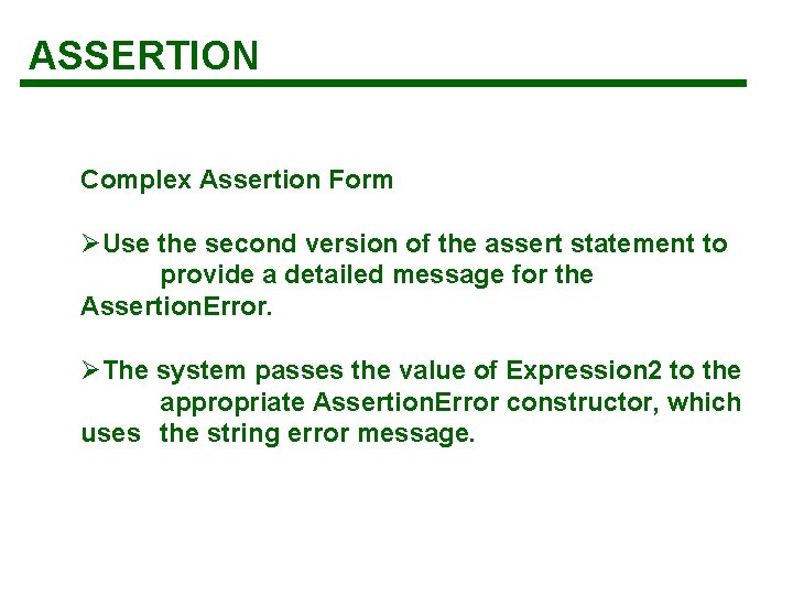 ASSERTION Complex Assertion Form ØUse the second version of the assert statement to provide