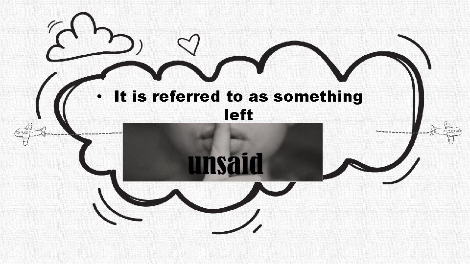  • It is referred to as something left 
