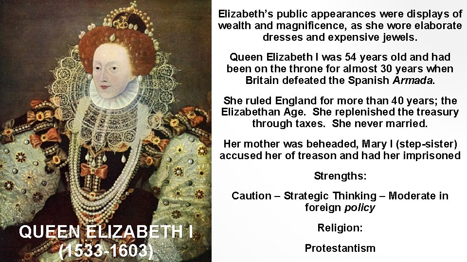 Elizabeth’s public appearances were displays of wealth and magnificence, as she wore elaborate dresses