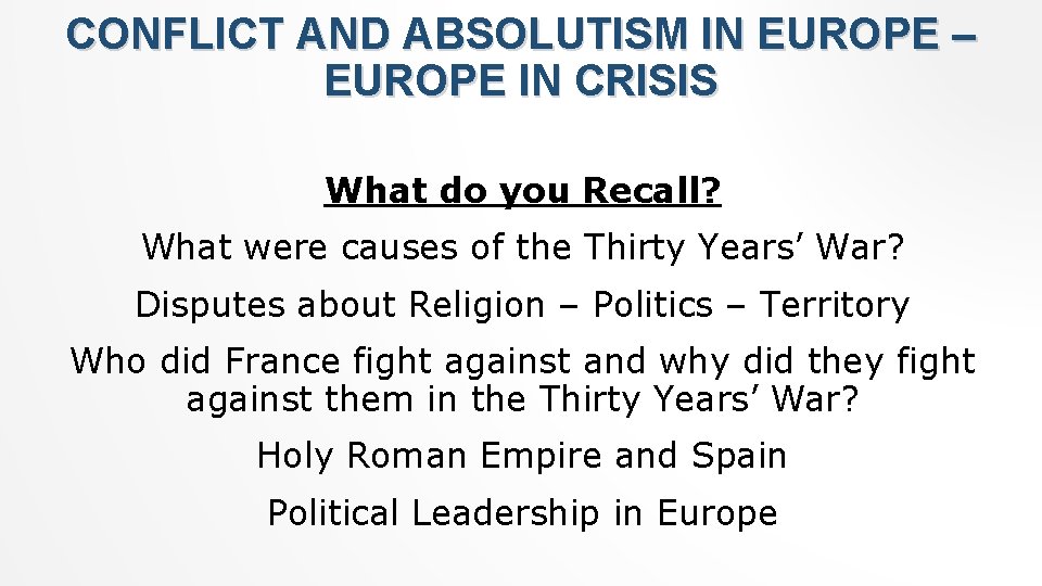 CONFLICT AND ABSOLUTISM IN EUROPE – EUROPE IN CRISIS What do you Recall? What