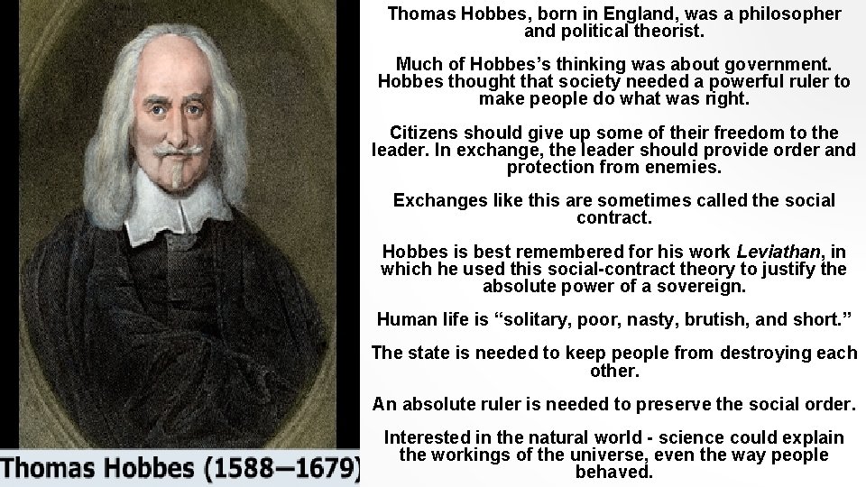 Thomas Hobbes, born in England, was a philosopher and political theorist. Much of Hobbes’s