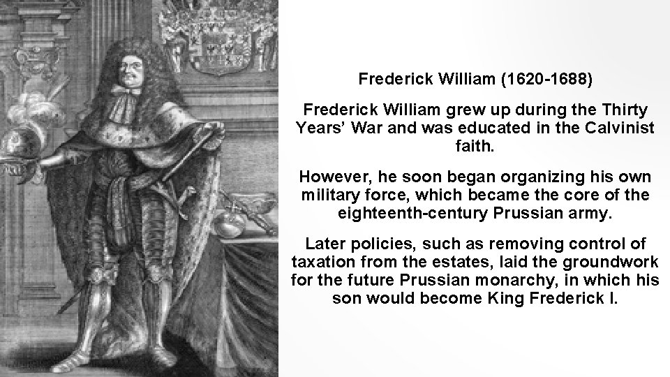 Frederick William (1620 -1688) Frederick William grew up during the Thirty Years’ War and