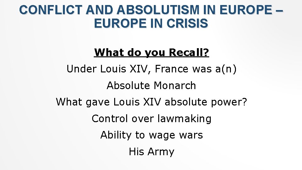 CONFLICT AND ABSOLUTISM IN EUROPE – EUROPE IN CRISIS What do you Recall? Under