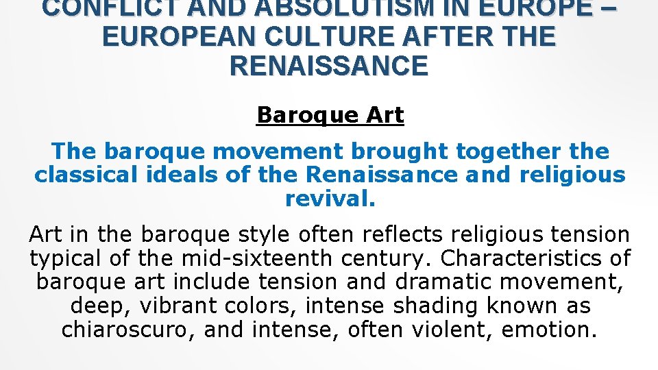 CONFLICT AND ABSOLUTISM IN EUROPE – EUROPEAN CULTURE AFTER THE RENAISSANCE Baroque Art The