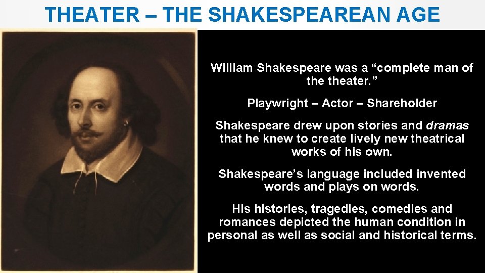 THEATER – THE SHAKESPEAREAN AGE William Shakespeare was a “complete man of theater. ”