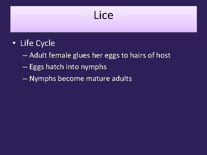 Lice • Life Cycle – Adult female glues her eggs to hairs of host