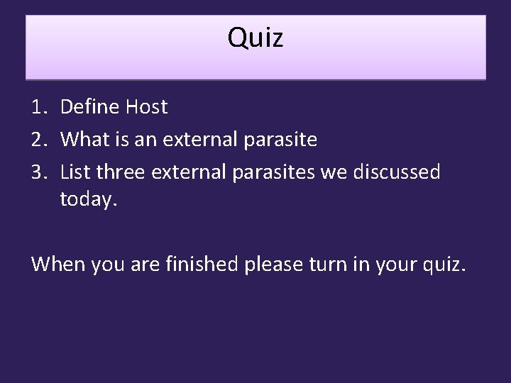 Quiz 1. Define Host 2. What is an external parasite 3. List three external