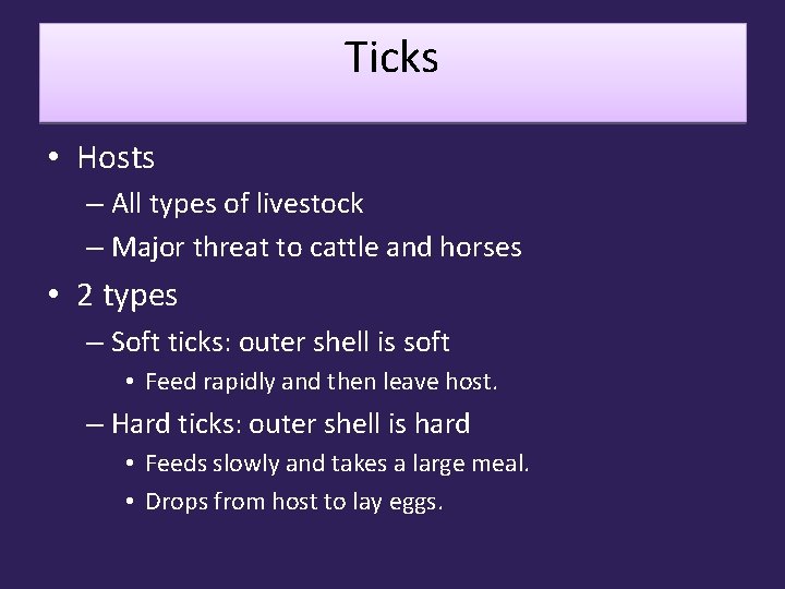 Ticks • Hosts – All types of livestock – Major threat to cattle and