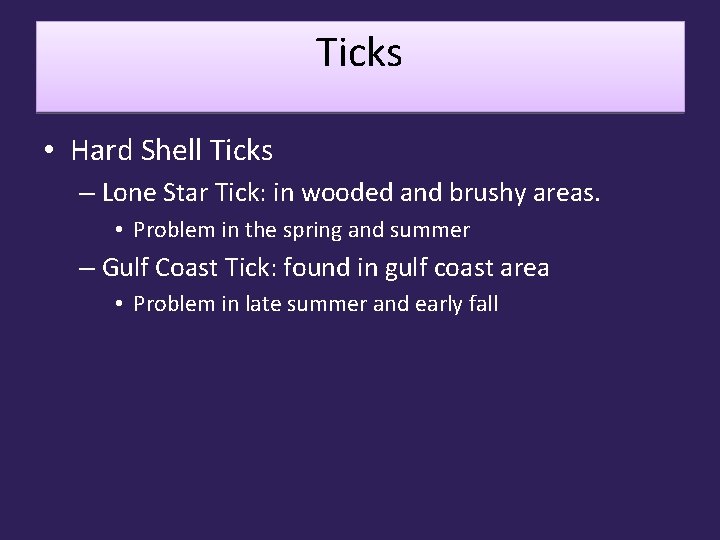 Ticks • Hard Shell Ticks – Lone Star Tick: in wooded and brushy areas.