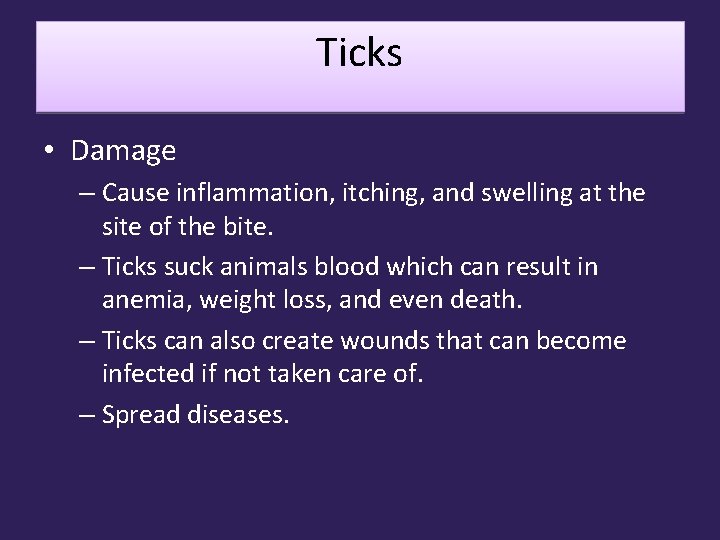 Ticks • Damage – Cause inflammation, itching, and swelling at the site of the