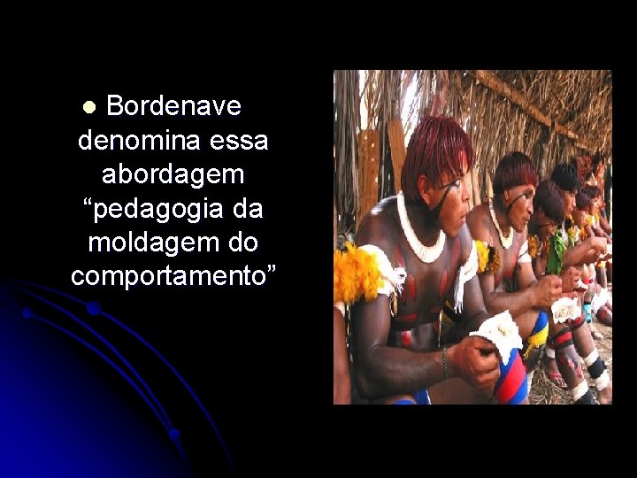 Bordenave denomina essa abordagem “pedagogia da moldagem do comportamento” l 