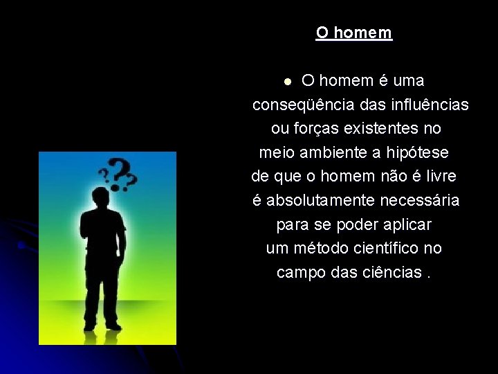 O homem é uma conseqüência das influências ou forças existentes no meio ambiente a