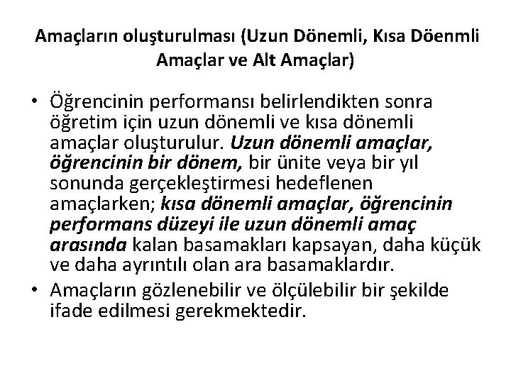 Amaçların oluşturulması (Uzun Dönemli, Kısa Döenmli Amaçlar ve Alt Amaçlar) • Öğrencinin performansı belirlendikten