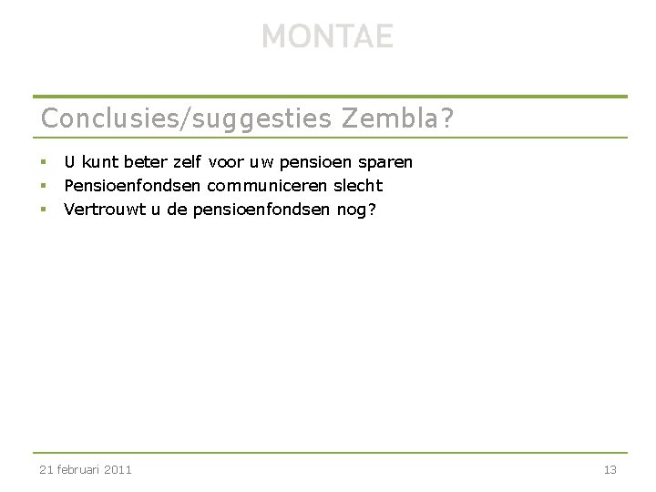 Conclusies/suggesties Zembla? § § § U kunt beter zelf voor uw pensioen sparen Pensioenfondsen