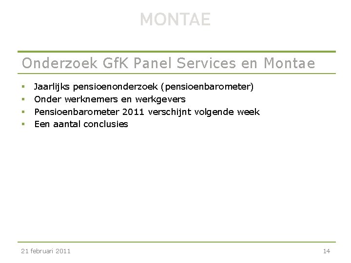 Onderzoek Gf. K Panel Services en Montae § § Jaarlijks pensioenonderzoek (pensioenbarometer) Onder werknemers