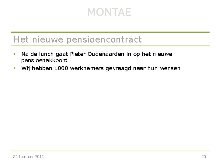 Het nieuwe pensioencontract § § Na de lunch gaat Pieter Oudenaarden in op het