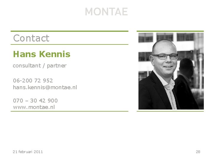 Contact Hans Kennis consultant / partner 06 -200 72 952 hans. kennis@montae. nl 070