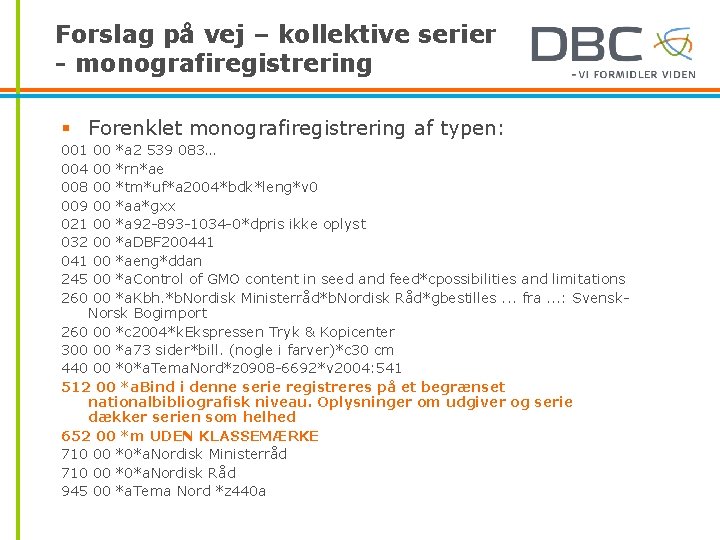 Forslag på vej – kollektive serier - monografiregistrering § Forenklet monografiregistrering af typen: 001