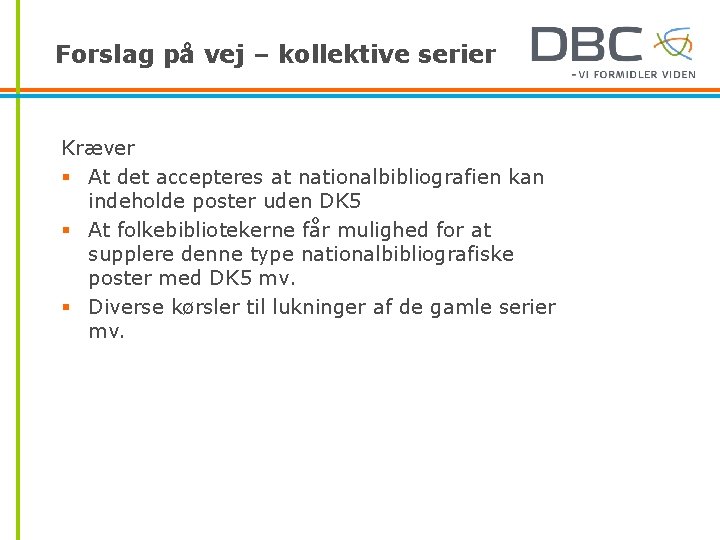 Forslag på vej – kollektive serier Kræver § At det accepteres at nationalbibliografien kan