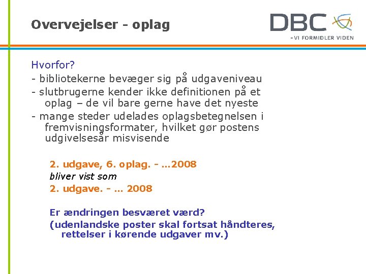 Overvejelser - oplag Hvorfor? - bibliotekerne bevæger sig på udgaveniveau - slutbrugerne kender ikke